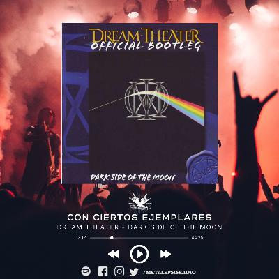 Con Ciertos Ejemplares - Dream Theather - Dark Side Of The Moon 9x08