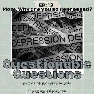 EP 13: Mom, Why are you depressed?