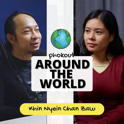 Ep 010: Around The World with Khin Nyein Chan Zaw