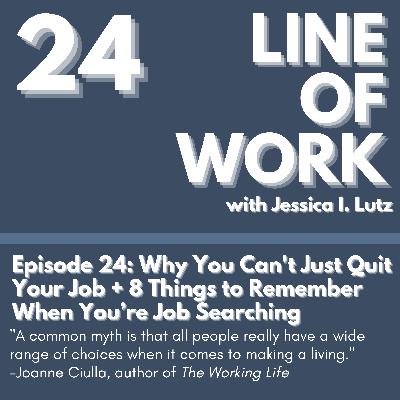 Why You Can't Just Quit Your Job + 8 Things to Remember When You’re Job Searching - Episode 24