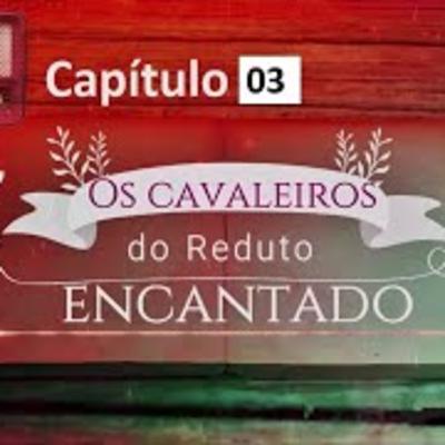 3º Capítulo - Os cavaleiros do Reduto Encantado