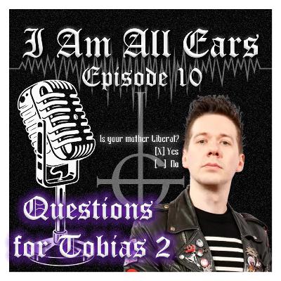 Episode 10 - QUESTIONS FOR TOBIAS 2 Episode 10 - QUESTIONS FOR TOBIAS 2