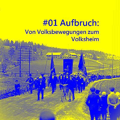 #01 Aufbruch: Von Volksbewegungen zum Volksheim