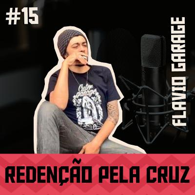 #15 - REDENÇÃO PELA CRUZ feat Flavio Garage