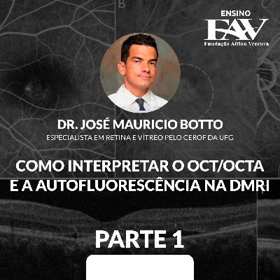 Como Interpretar o OCT/OCTA e a Autofluorescência na DMRI - PT1 │ Dr. José Mauricio Botto │ Ensino FAV