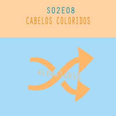 S02E08 - CABELOS COLORIDOS