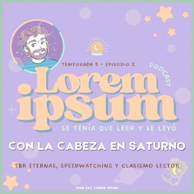 T05E02: Con la cabeza en Saturno | TBR eternas, speedwatching y clasismo lector