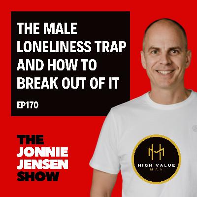 The Male Loneliness Trap And How To Break Out Of It