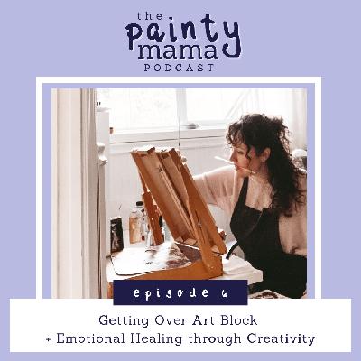 Ep 6 - Getting Over Art Block + Emotional Healing Through Creativity Ep 6 - Getting Over Art Block + Emotional Healing Through Creativity