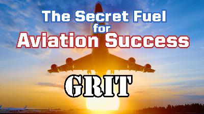 Ep. 283 Grit: The Secret Fuel for Aviation Success
