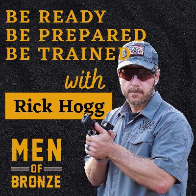 Be Ready, Be Prepared, Be Trained with RICK HOGG of WarHogg Tactical | EP09