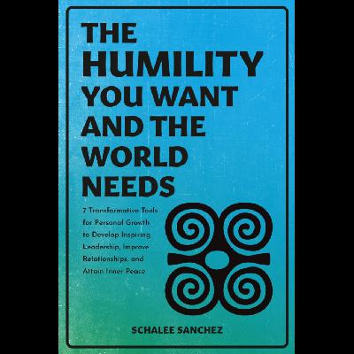 The Humility You Want and the World Needs, Schalee Sanchez