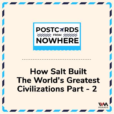 How Salt built the World's Greatest Civilizations - Part 2 How Salt built the World's Greatest Civilizations - Part 2