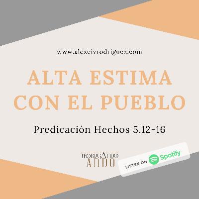 Alta estima con el Pueblo. Hechos 5.12-16