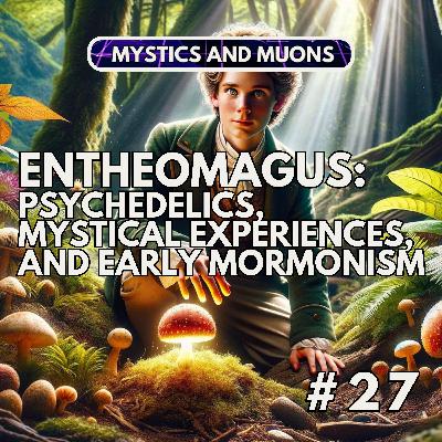 27: EntheoMagus: Psychedelics, Mystical Experiences, and Early Mormonism