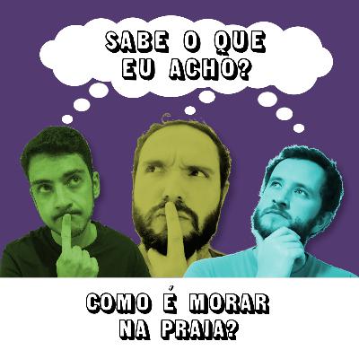 #060 - Como é morar na praia?