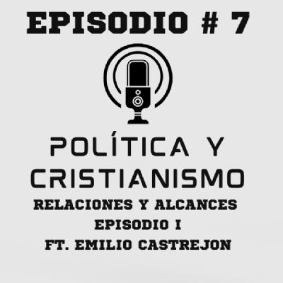 Política y cristianismo: Relaciones y alcances, episodio 1, ft. Emilio Castrejón Política y cristianismo: Relaciones y alcances, episodio 1, ft. Emilio Castrejón
