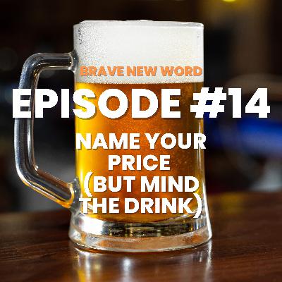 Episode #14: Name Your Price (But Mind The Drink) Episode #14: Name Your Price (But Mind The Drink)
