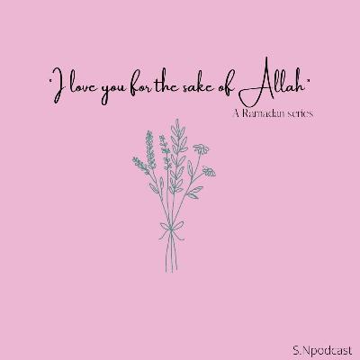 Ramadan Series- 02 " I love you for the sake of Allah" Ramadan Series- 02 " I love you for the sake of Allah"