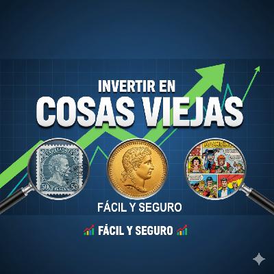 Ep. 27 - ¿Y si eres rico sin saberlo? (inversiones alternativas)