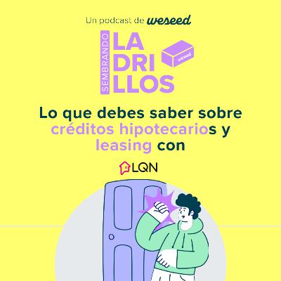 EP03 l Todo lo que tienes que saber de créditos hipotecarios y leasing con LQN
