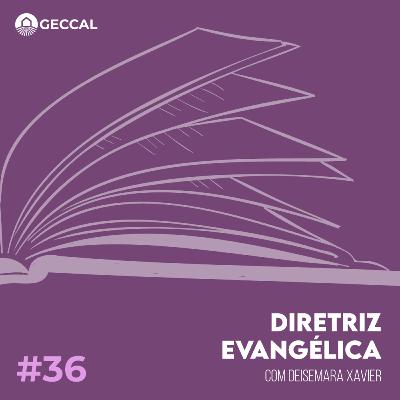 #36 Diretriz Evangélica - Deisemara Xavier | Palestra