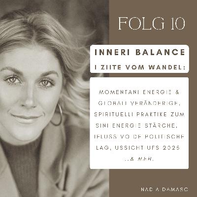 INNERI BALANCE I ZIITE VOM WANDEL -  Momentani Energie & Globali Veränderige, Spirituelli Praktike zum sini Frequenz erhöhe, Ifluss vo de politische Lag, Ussicht ufs 2025 & meh