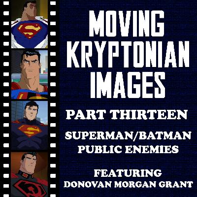 Episode 21 - Moving Kryptonian Images Part 13 - Superman/Batman: Public Enemies