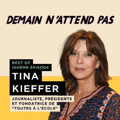 [BEST OF TOP 100] TINA KIEFFER, fondatrice de Toutes à l'école