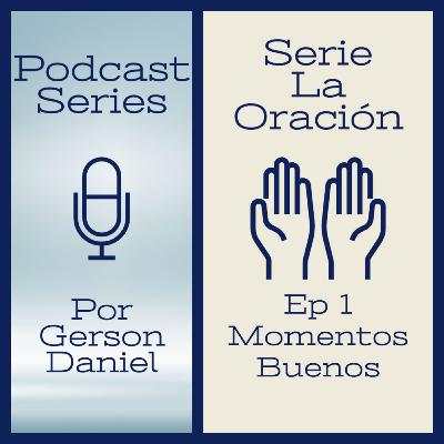 Serie La Oración Episodio 1 Los Momentos Buenos Serie La Oración Episodio 1 Los Momentos Buenos