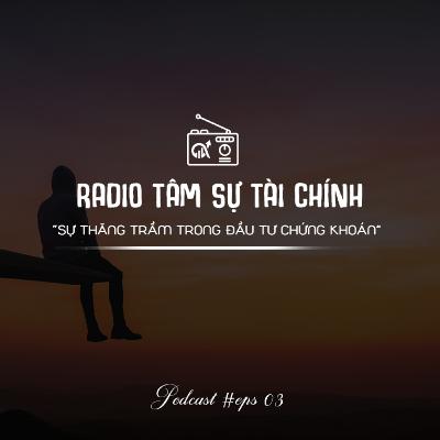 #3 Sự thăng trầm trong đầu tư chứng khoán | Radio Tâm sự tài chính