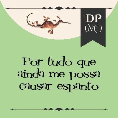 1. Por tudo que ainda possa me causa espanto 1. Por tudo que ainda possa me causa espanto