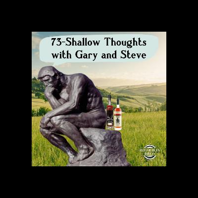 Shallow Thoughts with Gary and Steve Shallow Thoughts with Gary and Steve