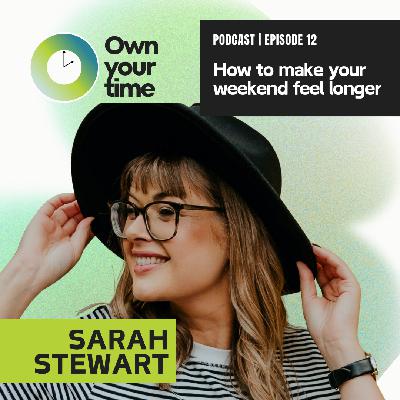 S2, Ep12: How to make your weekends feel longer S2, Ep12: How to make your weekends feel longer