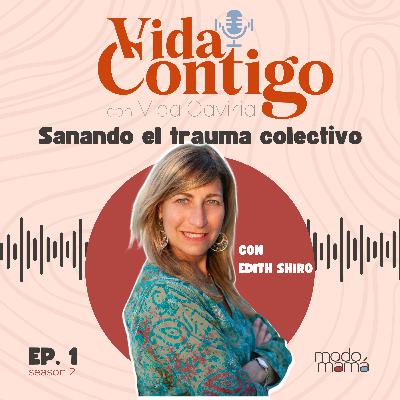 1. Sanando el trauma colectivo con Edith Shiro