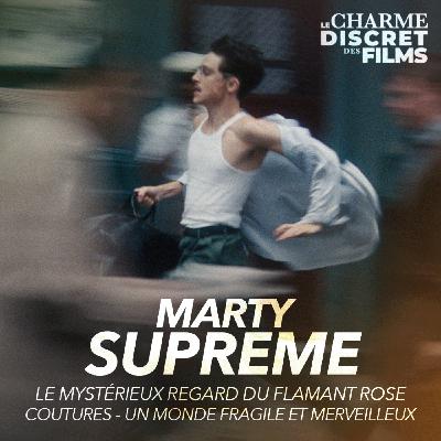 LCDDF #65 • MARTY SUPREME (Le Mystérieux Regard du Flamant Rose, Coutures, Un Monde Fragile et Merveilleux) LCDDF #65 • MARTY SUPREME (Le Mystérieux Regard du Flamant Rose, Coutures, Un Monde Fragile et Merveilleux)
