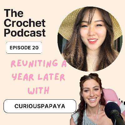 Ep #20 REUNITING A YEAR LATER WITH CURIOUS PAPAYA - The Crochet Podcast Meet your Favorite Crocheter