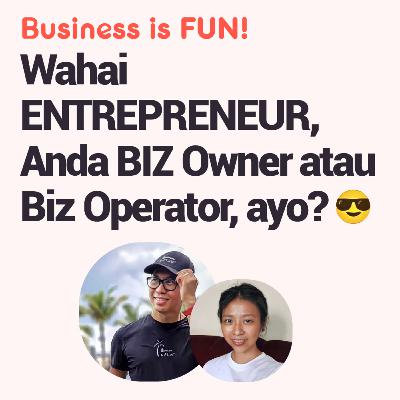 Wahai Entrepreneur, Anda Bisnis Owner atau Bisnis Operator? Wahai Entrepreneur, Anda Bisnis Owner atau Bisnis Operator?
