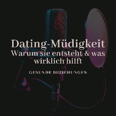 Dating-Müdigkeit: Warum sie entsteht & was wirklich hilft