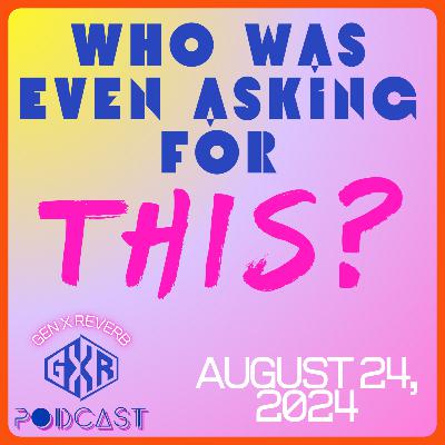 80: Who Was Even Asking For This? 80: Who Was Even Asking For This?