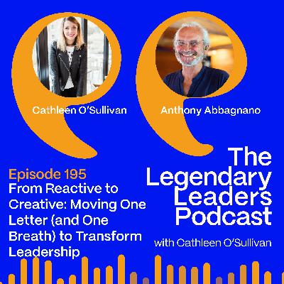 Anthony Abbagnano – From Reactive to Creative: Moving One Letter (and One Breath) to Transform Leadership Anthony Abbagnano – From Reactive to Creative: Moving One Letter (and One Breath) to Transform Leadership