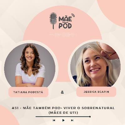 #31 - Mãe Também POD - Viver o sobrenatural - Mães de UTI
