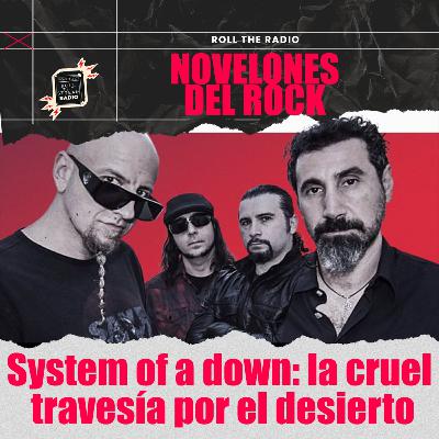 Novelones del rock: System of a down la cruel travesía por el desierto