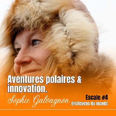 [Escale #4] Aventures polaires & innovation avec Sophie Galvagnon
