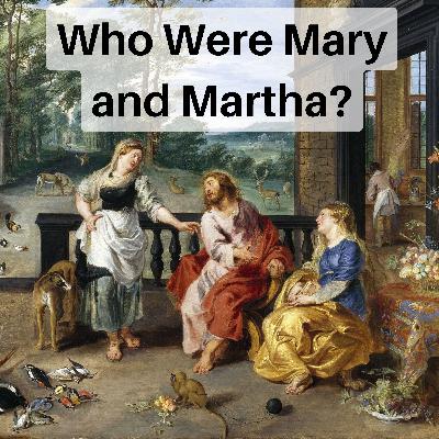 Who Were Mary and Martha?