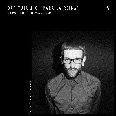 Capitŭlum X: Garstique | "Para la Reina"