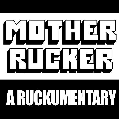 Episode 233: Mother Rucker. A Ruckumentary Episode 233: Mother Rucker. A Ruckumentary