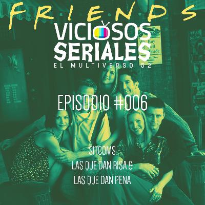Viciosos Seriales #006 - Sitcoms, las que dan risa y las que dan pena Viciosos Seriales #006 - Sitcoms, las que dan risa y las que dan pena