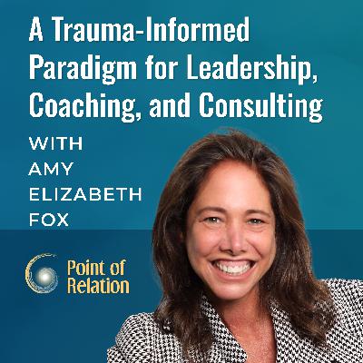Amy Elizabeth Fox | A Trauma-Informed Paradigm for Leadership, Coaching, and Consulting