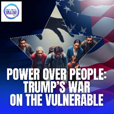 Power Over People: Trump’s War On The Vulnerable